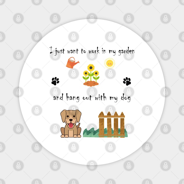 I Just Want to Work in My Garden and Hang Out With My Dog Magnet by BiancaEm